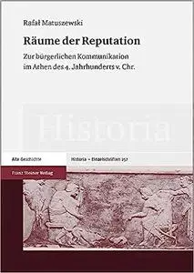 Raume Der Reputation: Zur Burgerlichen Kommunikation Im Athen Des 4. Jahrhunderts V. Chr.