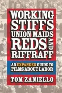 Working Stiffs, Union Maids, Reds, and Riffraff: An Expanded Guide to Films about Labor