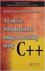 A Concise Introduction to Image Processing using C++ (repost)