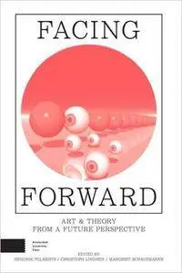 Facing Forward: Art and Theory from a Future Perspective