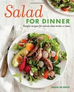 Salad for Dinner: Simple Recipes for Salads that Make a Meal