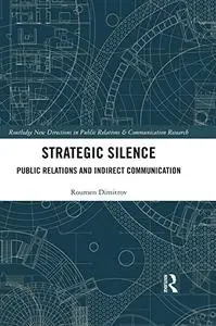 Strategic Silence: Public Relations and Indirect Communication (Routledge New Directions in PR & Communication Research)