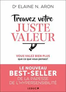 Elaine N. Aron, "Trouvez votre juste valeur : Vous valez bien plus que ce vous pensez !"