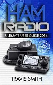 Ham Radio: Ultimate User Guide 2016