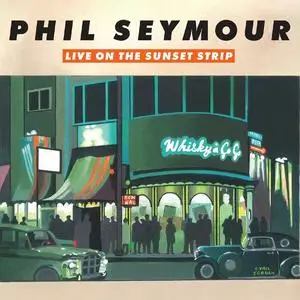 Phil Seymour - Live On The Sunset Strip (2023) [Official Digital Download 24/88]
