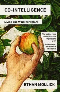 Co-Intelligence: Living and Working with AI