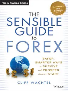 The Sensible Guide to Forex: Safer, Smarter Ways to Survive and Prosper from the Start (repost)
