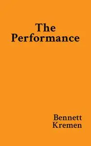 «The Performance» by Bennett Kremen