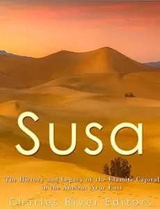 Susa: The History and Legacy of the Elamite Capital in the Ancient Near East