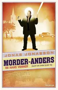 «Morder-Anders og hans venner (samt en uven eller to)» by Jonas Jonasson