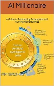 AI Millionaire: A Guide to Forecasting Future Jobs and Hunting Opportunities