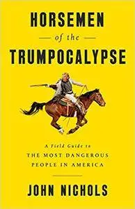 Horsemen of the Trumpocalypse: A Field Guide to the Most Dangerous People in America