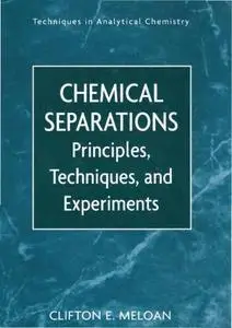 Chemical Separations: Principles, Techniques and Experiments