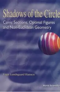Shadows Of The Circle: Conic Sections, Optimal Figures And Non-Euclidean Geometry 
