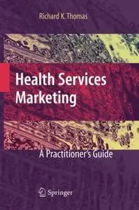 Health Services Marketing: A Practitioner's Guide