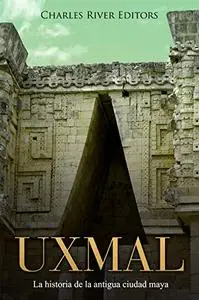 Uxmal: La historia de la antigua ciudad maya (Spanish Edition)