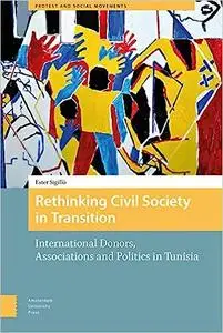 Rethinking Civil Society in Transition: International Donors, Associations and Politics in Tunisia
