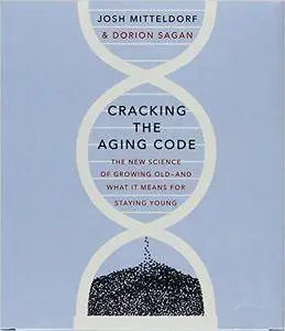 Cracking the Aging Code: The New Science of Growing Old-And What It Means for Staying Young