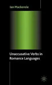 Unaccusative Verbs in Romance Languages (Palgrave Studies in Pragmatics, Languages and Cognition)