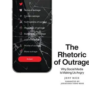 The Rhetoric of Outrage: Why Social Media Is Making Us Angry [Audiobook]