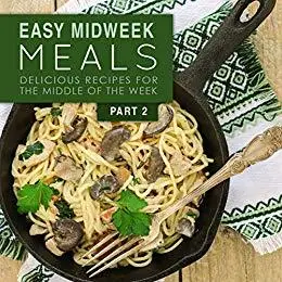 Easy Midweek Meals 2: Delicious Recipes for the Middle of the Week