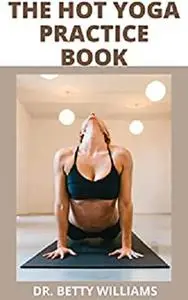 THE HOT YOGA PRACTICE BOOK