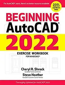 Beginning AutoCAD® 2022 Exercise Workbook: For Windows®