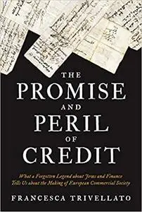 The Promise and Peril of Credit: What a Forgotten Legend about Jews and Finance Tells Us about the Making of European Co