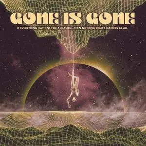 Gone Is Gone - If Everything Happens for a Reason...Then Nothing Really Matters at All (2020) [Official Digital Download]