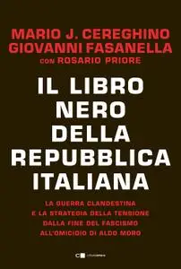 Giovanni Fasanella, Mario Josè Cereghino - Il libro nero della Repubblica italiana