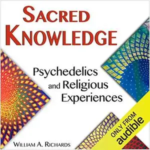 Sacred Knowledge: Psychedelics and Religious Experiences [Audiobook] (Repost)