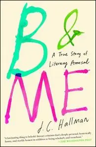 «B & Me: A True Story of Literary Arousal» by J.C. Hallman