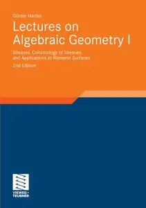 Lectures on Algebraic Geometry I: Sheaves, Cohomology of Sheaves, and Applications to Riemann Surfaces, 2nd Edition (repost)