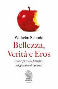 Wilhelm Schmid - Bellezza, Verità, ed Eros