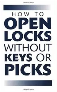 How To Open Locks Without Keys Or Picks