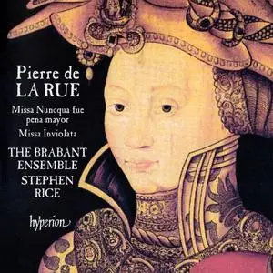 Stephen Rice, The Brabant Ensemble - Pierre de La Rue: Missa Nuncqua fue pena mayor & Missa Inviolata (2016)