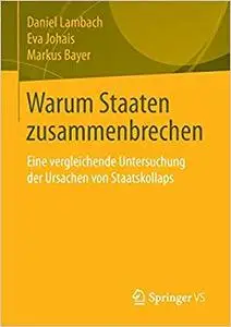 Warum Staaten zusammenbrechen: Eine vergleichende Untersuchung der Ursachen von Staatskollaps