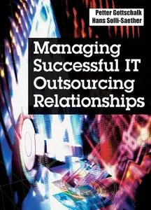 Petter Gottschalk, Hans Solli-saether - Managing Successful IT Outsourcing Relationships