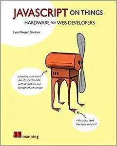 JavaScript on Things: Hacking hardware for web developers