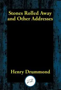 «Stones Rolled Away and Other Addresses» by Henry Drummond