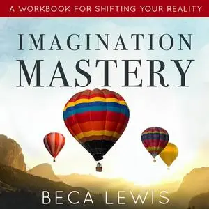 «Imagination Mastery» by Beca Lewis