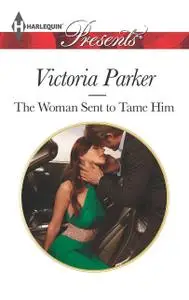 «The Woman Sent to Tame Him» by Victoria Parker