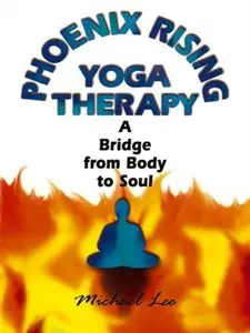 Phoenix Rising Yoga Therapy: A Bridge from Body to Soul (repost)