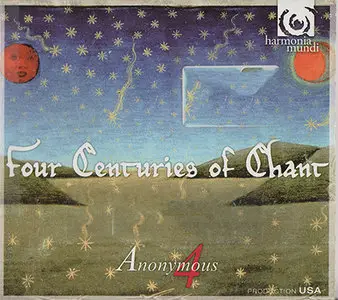 Anonymous 4 - Four Centuries of Chant (2009, Harmonia Mundi # HMX 2907546) [RE-UP]