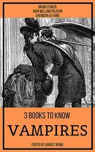 «3 books to know Vampires» by August Nemo, Bram Stoker, John William Polidori, Joseph Sheridan Le Fanu