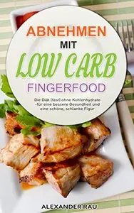 Low Carb Diät: Abnehmen mit Low Carb - Fingerfood: Die Diät (fast) ohne Kohlenhydrate