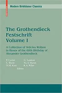 The Grothendieck Festschrift, Volume I: A Collection of Articles Written in Honor of the 60th Birthday of Alexander Grot