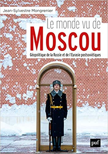 Le monde vu de Moscou : Dictionnaire géopolitique de la Russie et de l'Eurasie postsoviétiques - Jean-Sylvestre Mongrenier