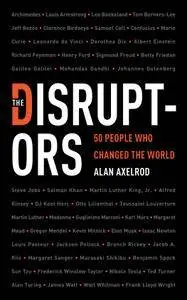 The Disruptors: 50 People Who Changed the World