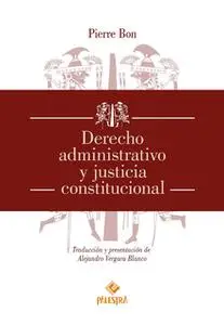 «Derecho administrativo y justicia constitucional» by Pierre Bon
